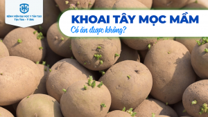 khoai tây mọc mầm có ăn được không