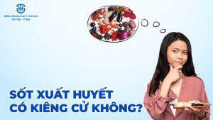 sốt xuất huyết có kiêng cử không