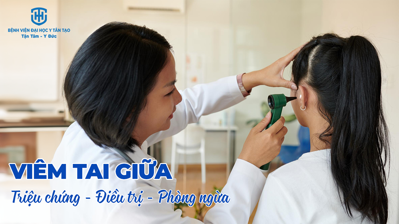 Viêm tai giữa: Nguyên nhân, triệu chứng, điều trị và phòng ngừa