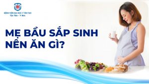 mẹ bầu sắp sinh nên ăn gì