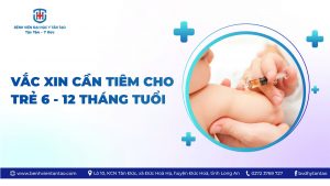 vắc xin cần tiêm cho trẻ 6 - 12 tháng